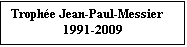 Zone de Texte: Trophe Jean-Paul-Messier
1991-2009
